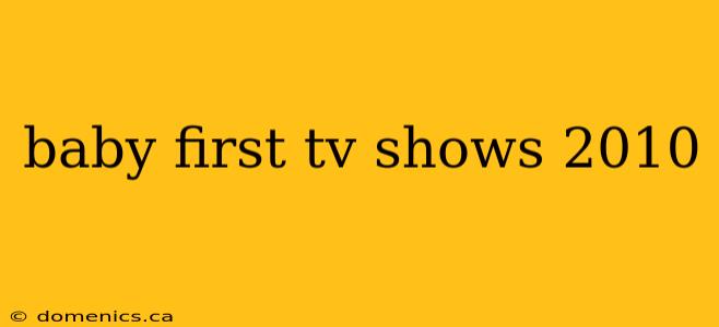 baby first tv shows 2010