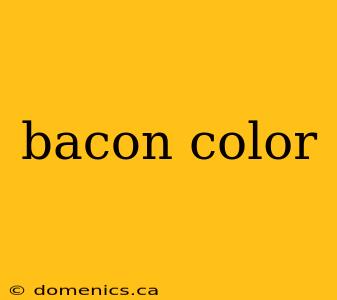 bacon color