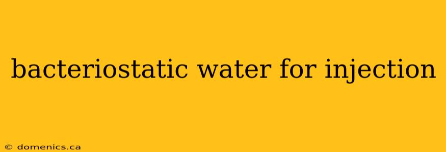 bacteriostatic water for injection