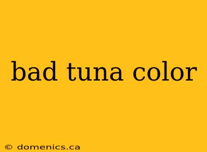 bad tuna color