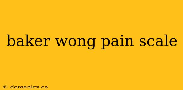 baker wong pain scale