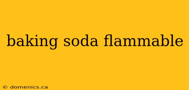 baking soda flammable