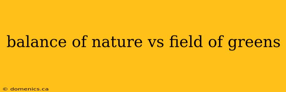 balance of nature vs field of greens