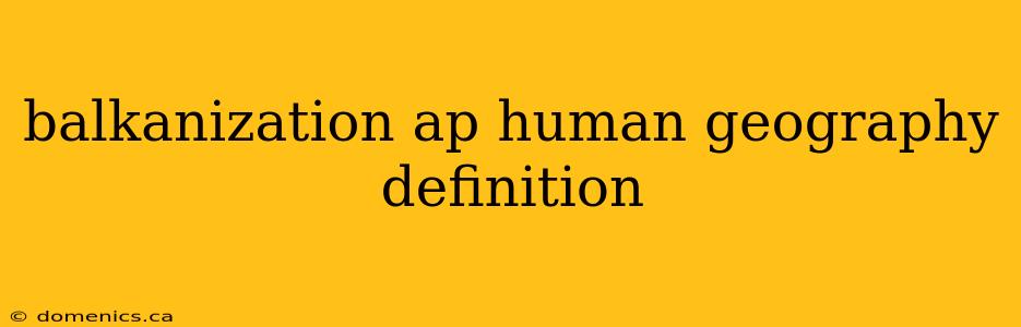 balkanization ap human geography definition