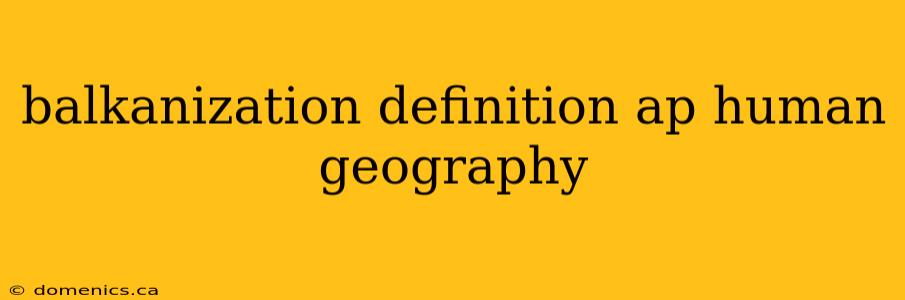 balkanization definition ap human geography