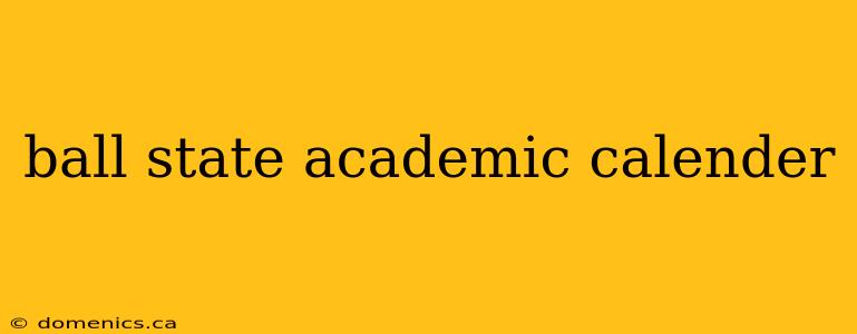 ball state academic calender