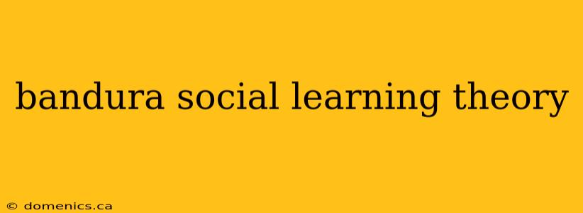 bandura social learning theory