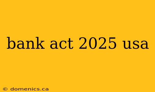 bank act 2025 usa