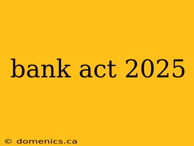 bank act 2025