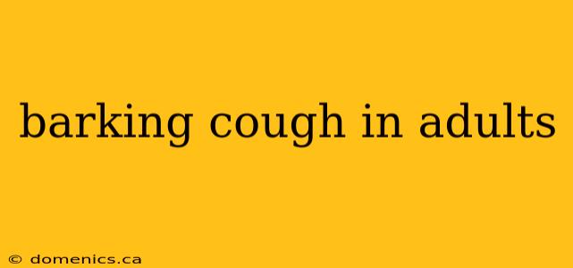 barking cough in adults