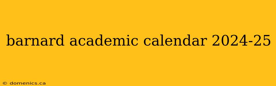 barnard academic calendar 2024-25