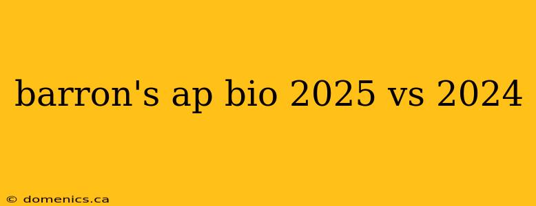 barron's ap bio 2025 vs 2024