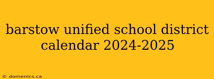 barstow unified school district calendar 2024-2025