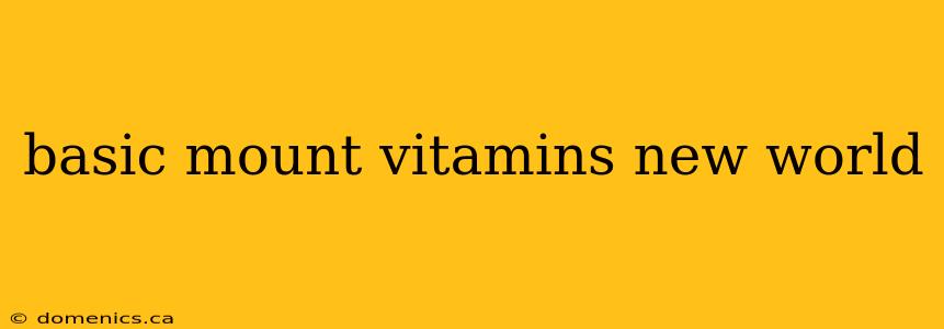 basic mount vitamins new world