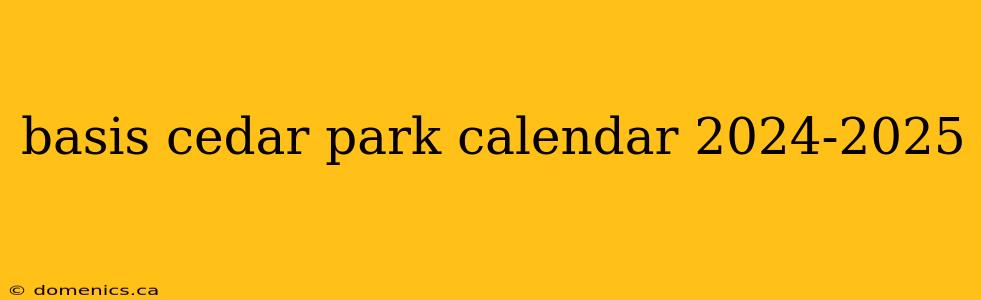 basis cedar park calendar 2024-2025