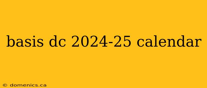 basis dc 2024-25 calendar