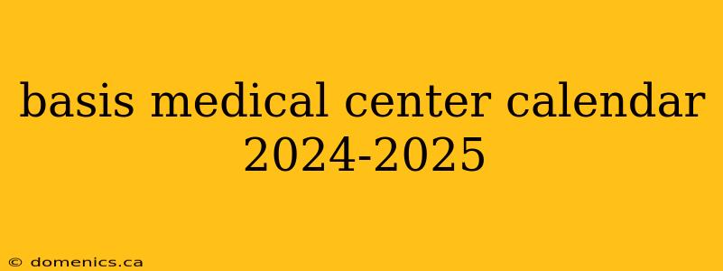 basis medical center calendar 2024-2025