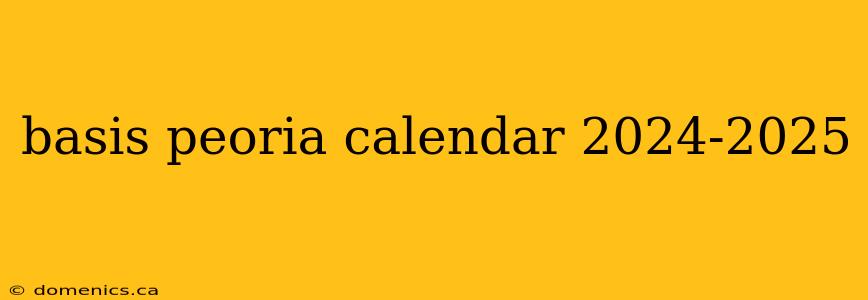 basis peoria calendar 2024-2025