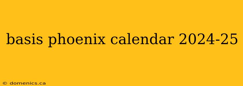 basis phoenix calendar 2024-25