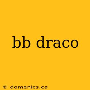 bb draco