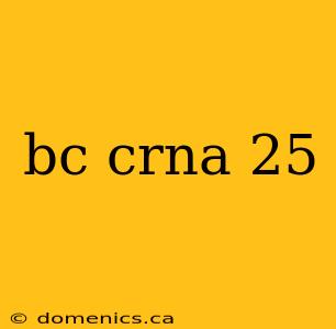 bc crna 25