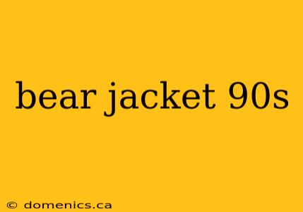bear jacket 90s