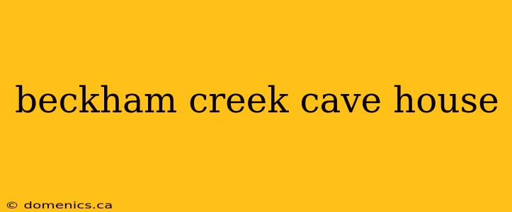 beckham creek cave house