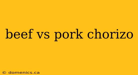 beef vs pork chorizo