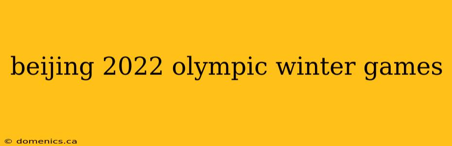 beijing 2022 olympic winter games