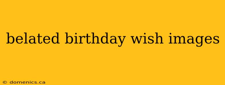 belated birthday wish images