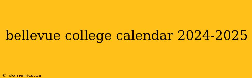 bellevue college calendar 2024-2025