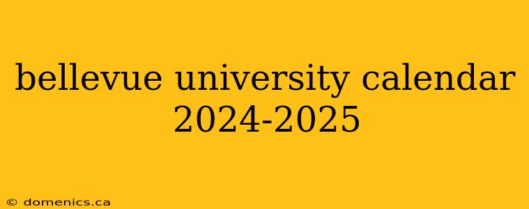 bellevue university calendar 2024-2025