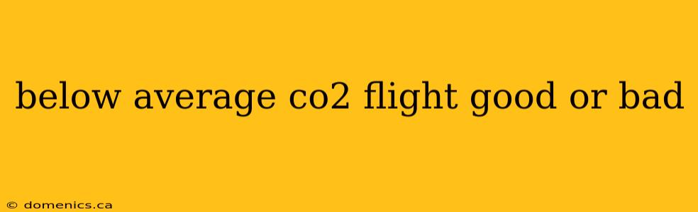 below average co2 flight good or bad