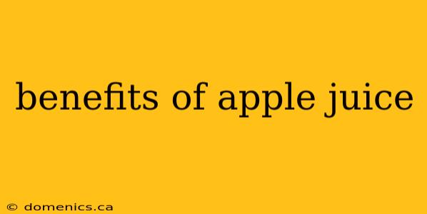 benefits of apple juice