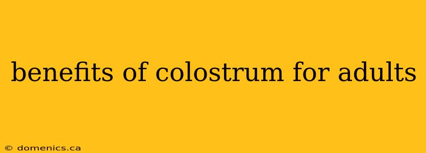 benefits of colostrum for adults