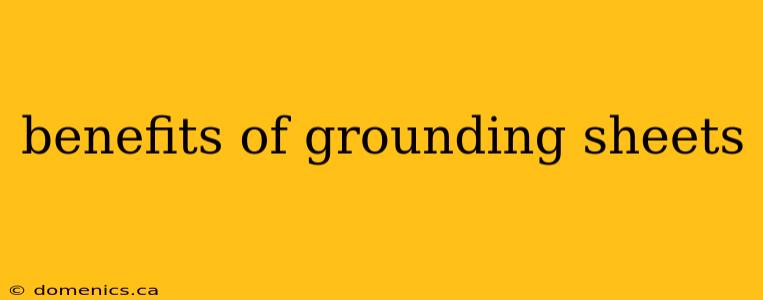 benefits of grounding sheets