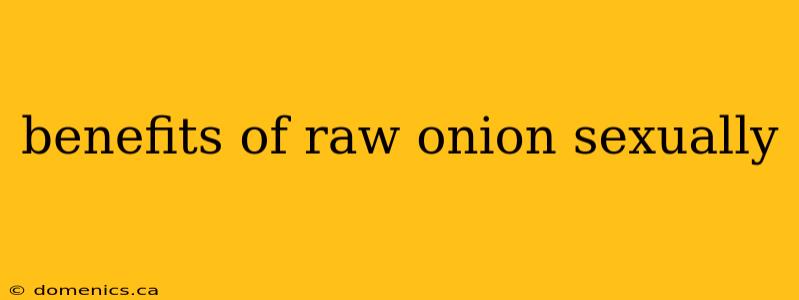 benefits of raw onion sexually