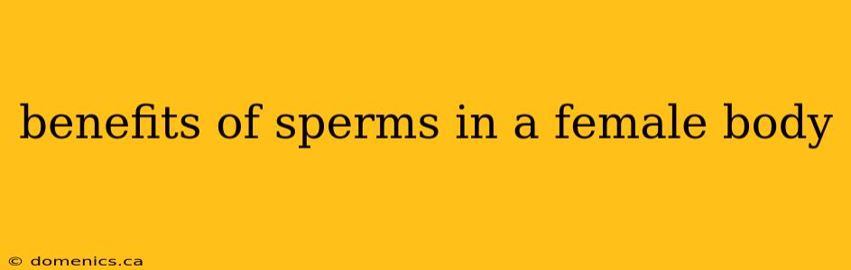 benefits of sperms in a female body