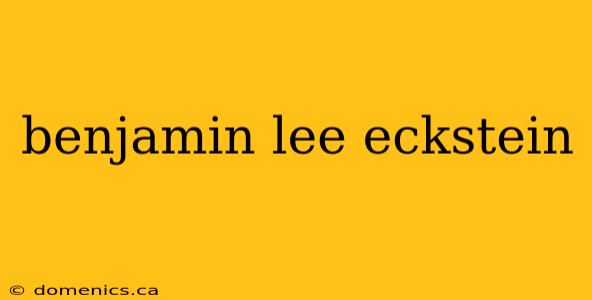 benjamin lee eckstein