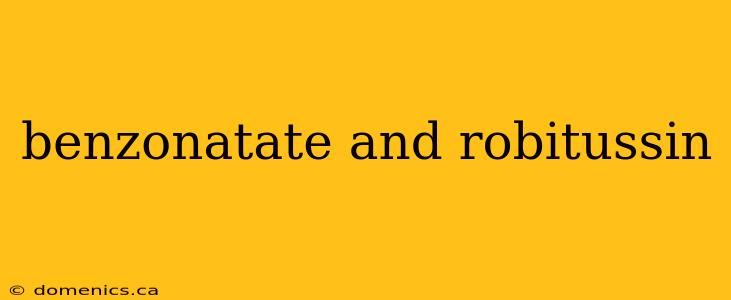 benzonatate and robitussin