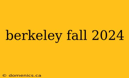 berkeley fall 2024