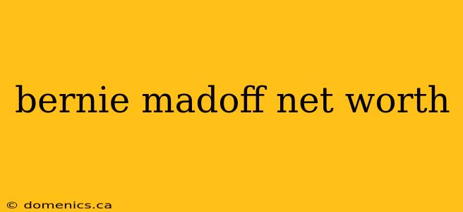 bernie madoff net worth