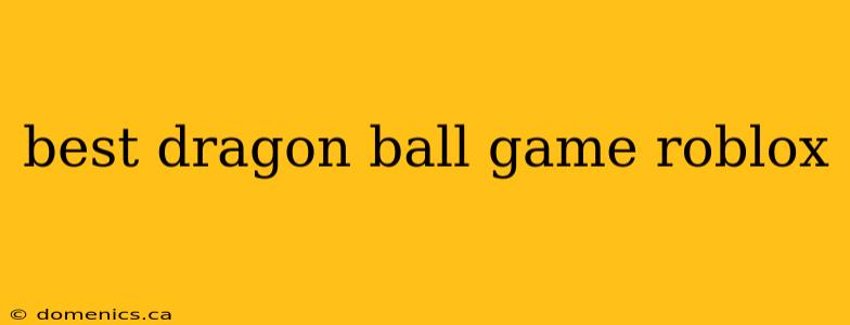 best dragon ball game roblox