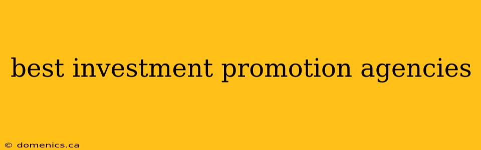 best investment promotion agencies