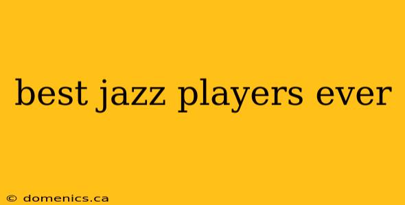 best jazz players ever