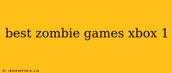 best zombie games xbox 1