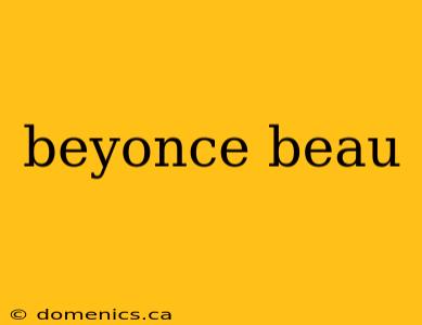 beyonce beau