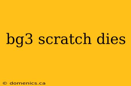 bg3 scratch dies