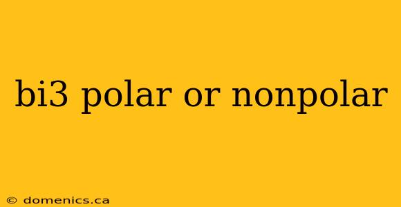 bi3 polar or nonpolar
