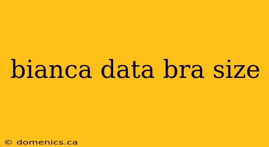 bianca data bra size